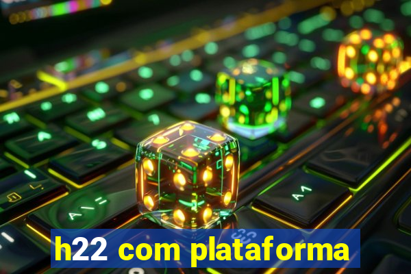 h22 com plataforma
